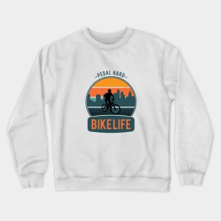 Bike Life Cyclist Pedal Hard Crewneck Sweatshirt